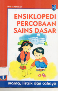 Image of REF ENSIKLOPEDI PERCOBAAN SAINS DASAR WARNA, LISTRIK, DAN CAHAYA